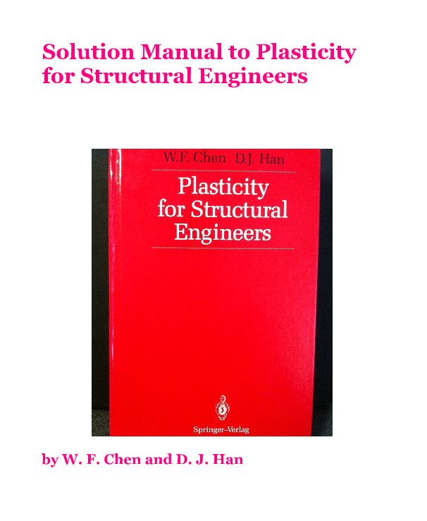 View Solution Manual to Plasticity for Structural Engineers by W. F. Chen and D. J. Han
