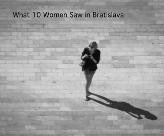 What 10 Women Saw in Bratislava book cover