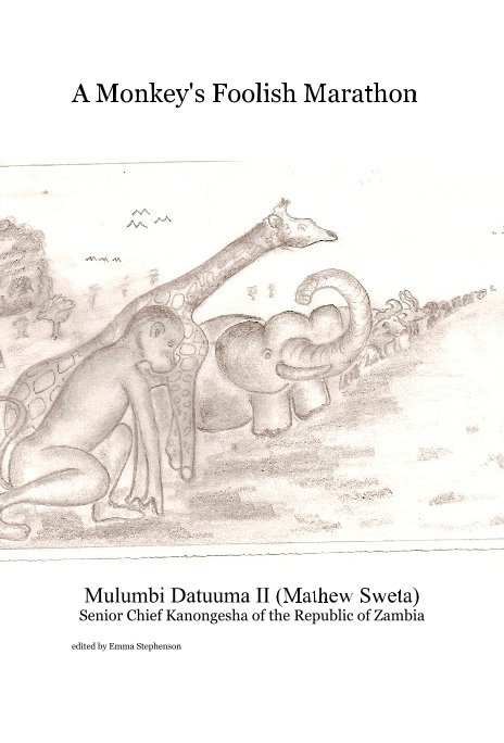 View A Monkey's Foolish Marathon by Mulumbi Datuuma II (Mathew Sweta) Senior Chief Kanongesha of the Republic of Zambia edited by Emma Stephenson
