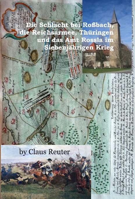 Die Schlacht bei Roßbach, die Reichsarmee, Thüringen und das Amt Rossla im Siebenjährigen Krieg nach Claus Reuter anzeigen
