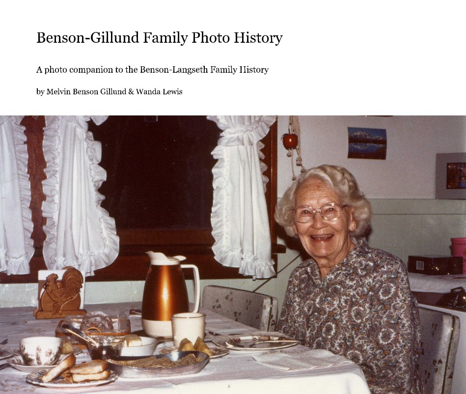 View Benson-Gillund Family Photo History by Melvin Gillund and Wanda Lewis
