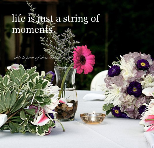 View life is just a string of moments by j lenox