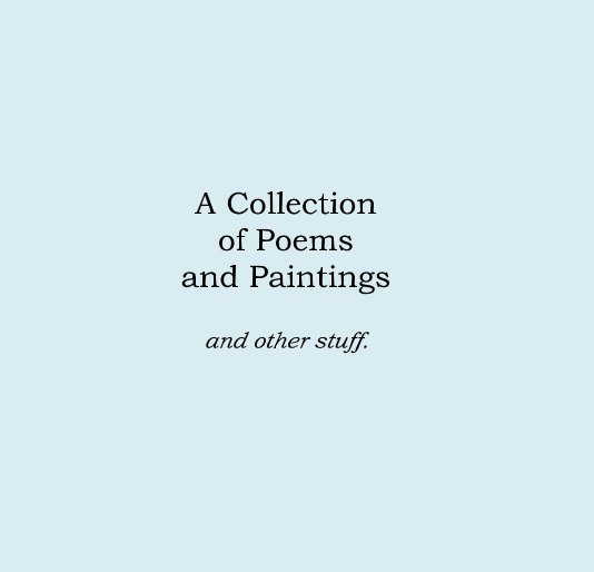 View A Collection of Poems and Paintings and other stuff. by Yvonne O'Connor