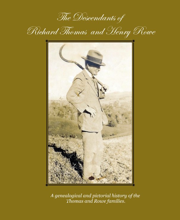 Ver The Descendants of Richard Thomas and Henry Rowe por A genealogical and pictorial history of the Thomas and Rowe families.
