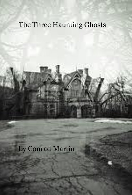 Ver The Three Haunting Ghosts por Conrad Martin