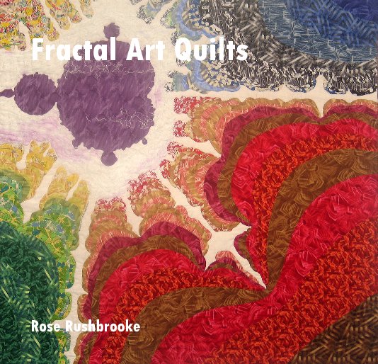 View Fractal Art Quilts by Rose Rushbrooke