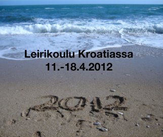 Leirikoulu Kroatiassa
11.-18.4.2012 book cover