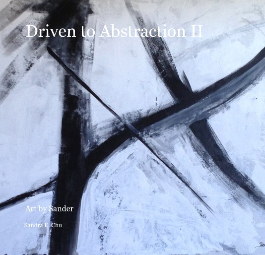View Driven to Abstraction II by Sandra E. Chu