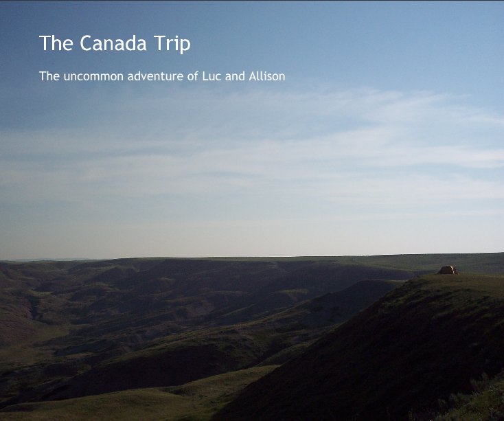 View The Canada Trip by Luc Gallant and Allison Pennanen