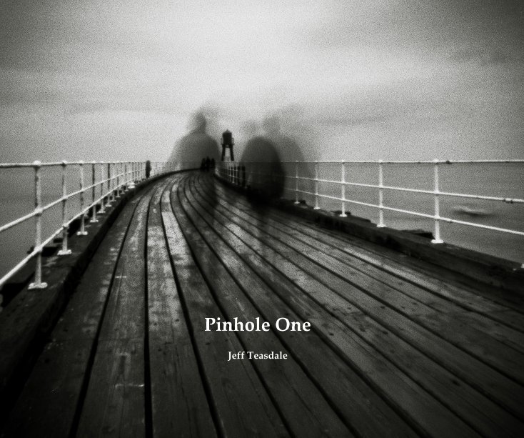 View Pinhole One Jeff Teasdale by Jeff Teasdale