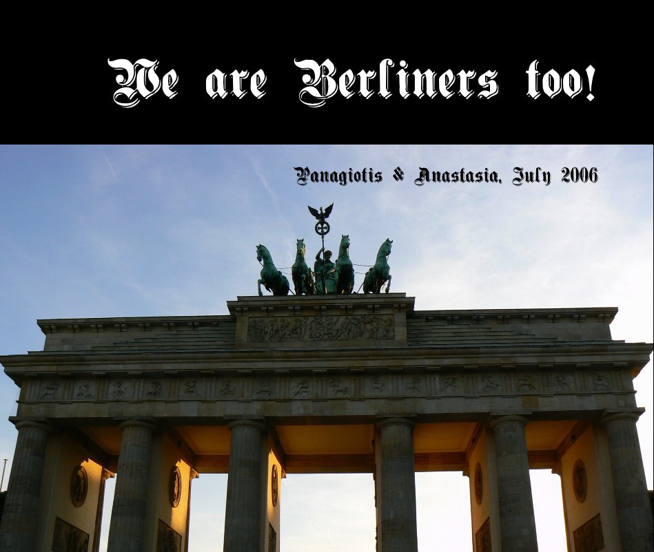 View We are Berliners too! by Panagiotis D. Telpizoudis