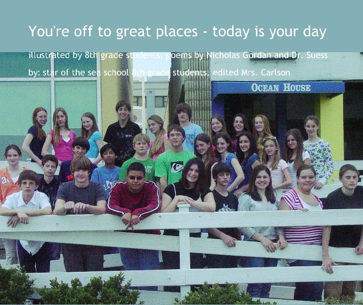 View You're off to great places - today is your day by by: star of the sea school 8th grade students. edited Mrs. Carlson