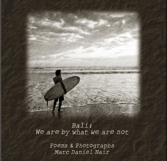 View Bali: We are by what we are not by Marc Daniel Nair
