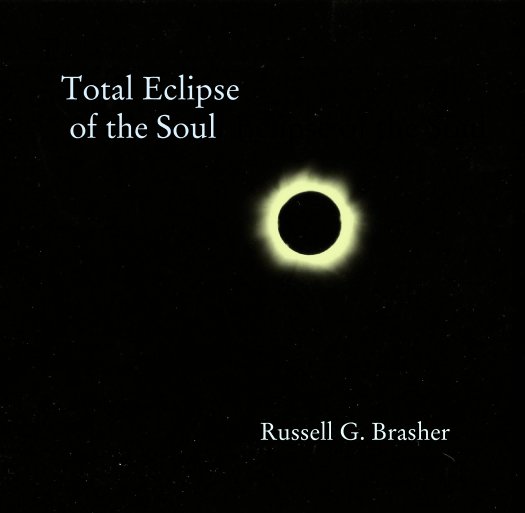 T 
   Total Eclipse
    of the Soull Eclipse of the Soul nach Russell G. Brasher
                                                               Russell G. Brasher anzeigen