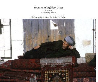 Images of Afghanistan 1970-1972 A Time of Peace Photography & Text by John D. Tobias book cover