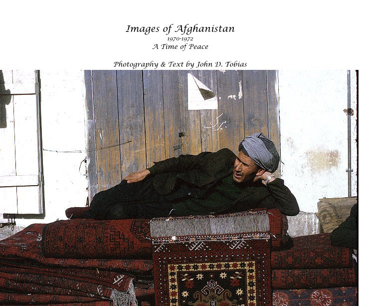 Bekijk Images of Afghanistan 1970-1972 A Time of Peace Photography & Text by John D. Tobias op Photography and Narrative by John D. Tobias
