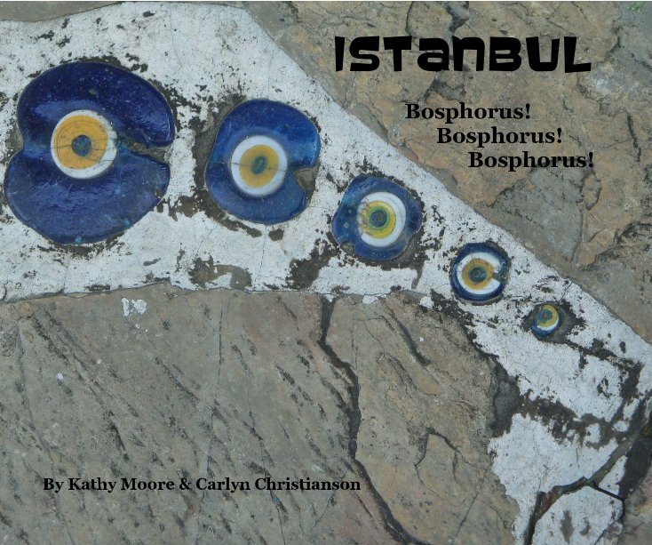 View Istanbul Bosphorus! Bosphorus! Bosphorus! by Kathy Moore & Carlyn Christiansen