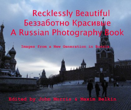 Recklessly Beautiful Беззаботно Красивые A Russian Photography Book book cover