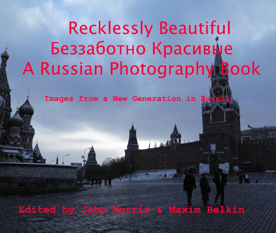View Recklessly Beautiful Беззаботно Красивые A Russian Photography Book by Edited by John Morris & Maxim Belkin