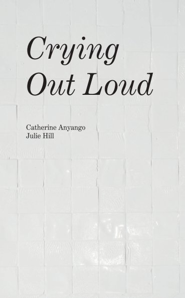 View Crying Out Loud by Julie Hill & Catherine Anyango