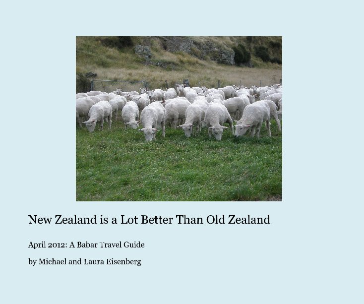 View New Zealand is a Lot Better Than Old Zealand by Michael and Laura Eisenberg