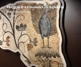 Viaggio tra i mosaici di Aquileia book cover