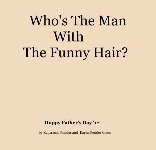 View Who's The Man With The Funny Hair? by Kaiya Ann Ponder and Karen Ponder Cross