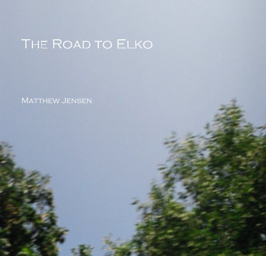 View The Road to Elko Matthew Jensen by mattjensen