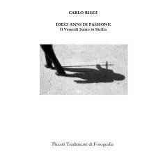 DIECI ANNI DI PASSIONE Il Venerdì Santo in Sicilia book cover