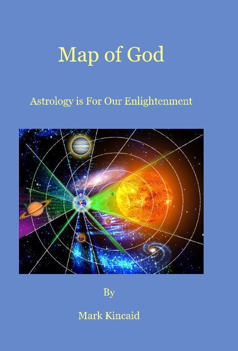 Visualizza Map of God Astrology is For Our Enlightenment di Mark Kincaid