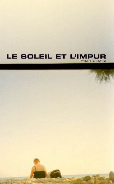 View Le soleil et l'impur by Philippe Pons