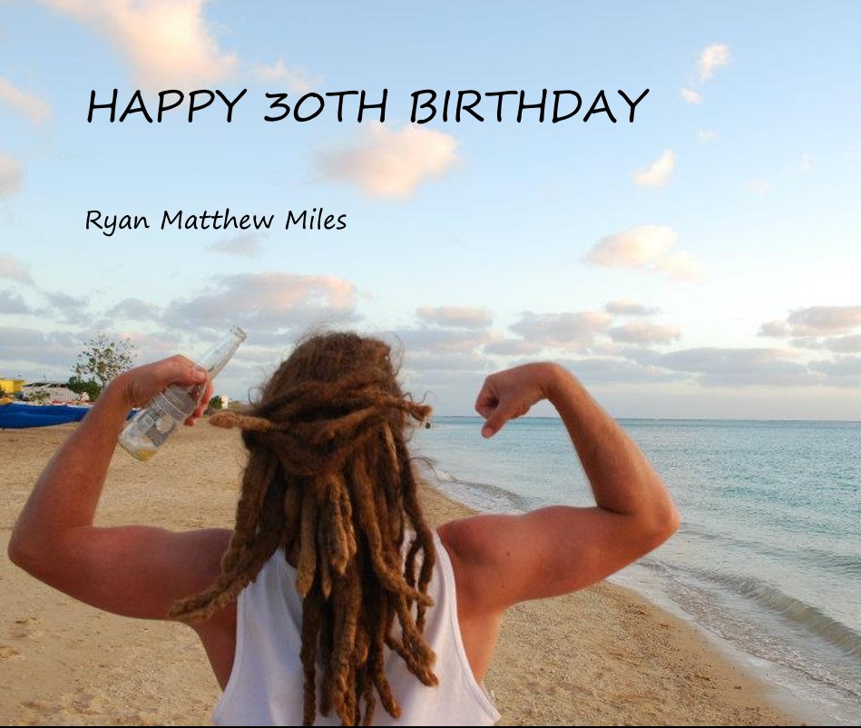 Visualizza HAPPY 30TH BIRTHDAY di Ryan Matthew Miles