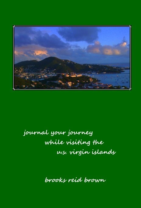 View journal your journey while visiting the u.s. virgin islands by brooks reid brown