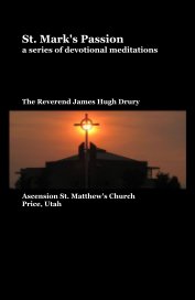 St. Mark's Passion a series of devotional meditations The Reverend James Hugh Drury book cover