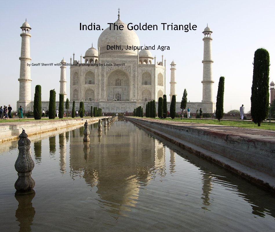 View India. The Golden Triangle Delhi, Jaipur and Agra by Geoff Sherriff with additional photography by Linda Sherriff