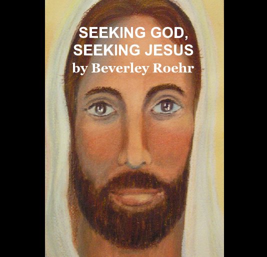 View SEEKING GOD,  SEEKING JESUS  by Beverley Roehr by candle1936
