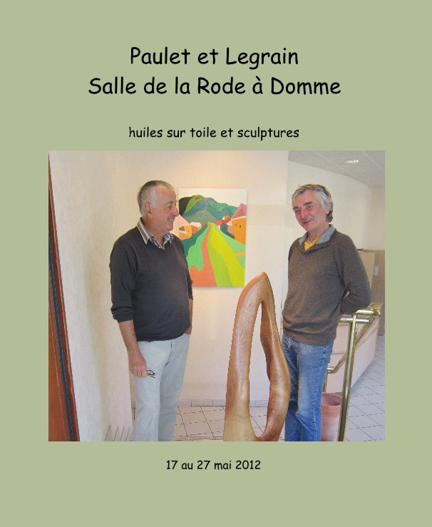 Paulet et Legrain Salle de la Rode à Domme nach 17 au 27 mai 2012 anzeigen