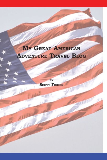View My Great American Adventure Travel Blog by Scott Fisher