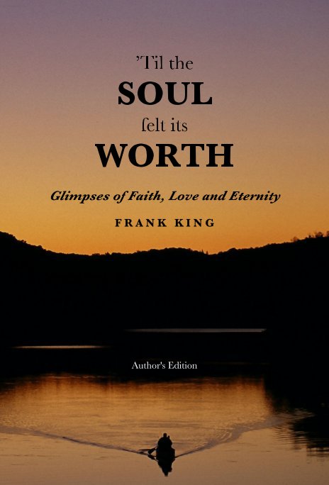 View ’Til the SOUL felt its WORTH by Frank King
