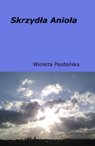 Skrzydła Anioła nach Wioletta Pazdańska anzeigen