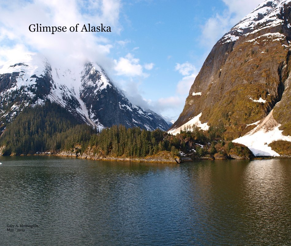 View Glimpse of Alaska by Gary A. Herrington May - 2012