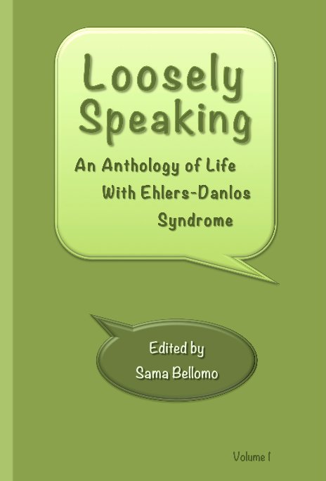 View Loosely Speaking: An Anthology of Life With Ehlers-Danlos Syndrome by Editor-in-Chief: Sama Bellomo