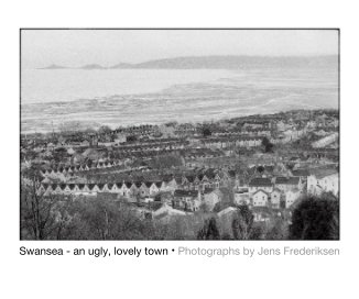 Swansea - an ugly, lovely town • Photographs by Jens Frederiksen book cover