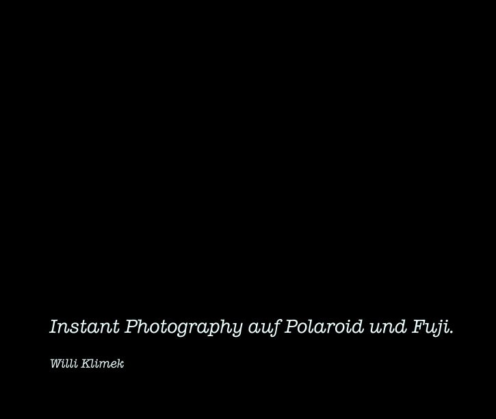 View Instant Photography auf Polaroid und Fuji. by Willi Klimek