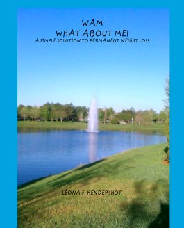 WAM
WHAT ABOUT ME!
A SIMPLE SOLUTION TO PERMANENT WEIGHT LOSS book cover