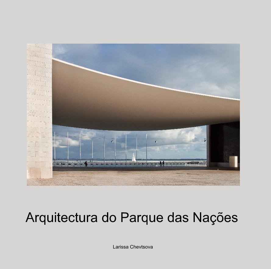 View Arquitectura do Parque das Nações by Larissa Chevtsova