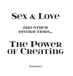 Sex and Love and other distractions. The Power of Creating book cover