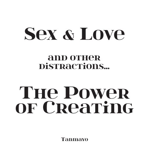 View Sex and Love and other distractions. The Power of Creating by Tanmayo