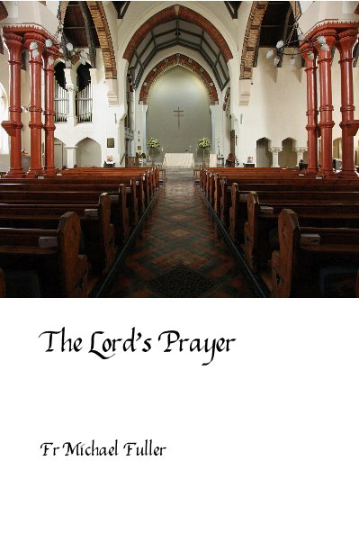 View The Lord's Prayer by Fr Michael Fuller
