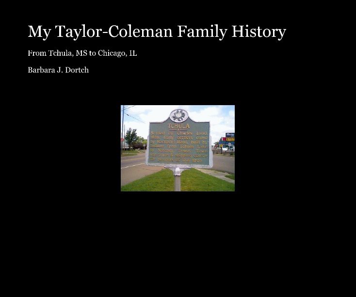 View My Taylor-Coleman Family History by Barbara J. Dortch